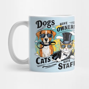 Dogs Have Owners Cats Have Staff Mug